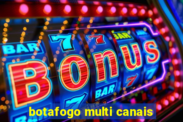 botafogo multi canais